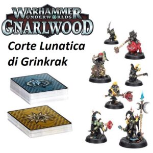 109-05 Warhammer Underworlds: Gnarlwood - Corte Lunatica di Grinkrak